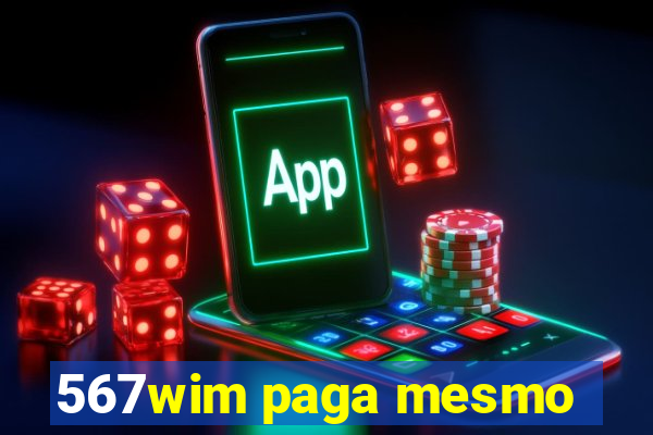 567wim paga mesmo